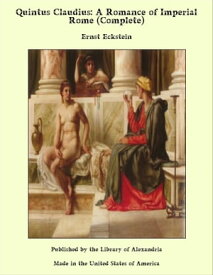 Quintus Claudius: A Romance of Imperial Rome (Complete)【電子書籍】[ Ernst Eckstein ]