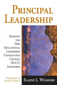 Principal Leadership Applying the New Educational Leadership Constituent Council (ELCC) Standards【電子書籍】[ Elaine L. Wilmore ]