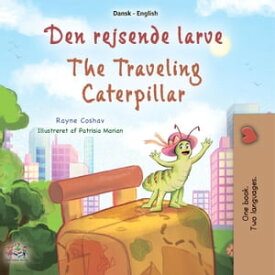 Den rejsende larve The Traveling Caterpillar Danish English Bilingual Collection【電子書籍】[ Rayne Coshav ]