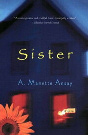 Sister【電子書籍】[ A. Manette Ansay ]