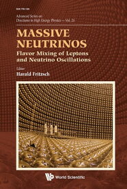 Massive Neutrinos: Flavor Mixing Of Leptons And Neutrino Oscillations【電子書籍】[ Harald Fritzsch ]