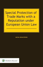 Special Protection of Trade Marks with a Reputation under European Union Law【電子書籍】[ Michal Bohaczewski ]
