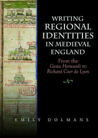 Writing Regional Identities in Medieval England From the Gesta Herwardi to Richard Coer de Lyon【電子書籍】[ Emily Dolmans ]
