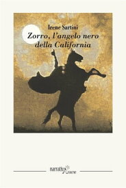 Zorro, L’angelo nero della California【電子書籍】[ Irene Sartini ]
