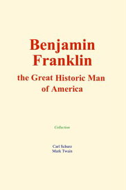 Benjamin Franklin : the Great Historic Man of America 【電子書籍】[ Collection ]