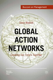 Global Action Networks Creating Our Future Together【電子書籍】[ Steve Waddell ]