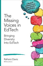 The Missing Voices in EdTech Bringing Diversity Into EdTech【電子書籍】[ Rafranz Davis ]
