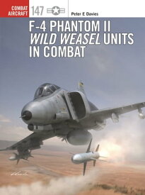 F-4 Phantom II Wild Weasel Units in Combat【電子書籍】[ Peter E. Davies ]