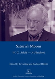 Saturn's Moons A W.G Sebald Handbook【電子書籍】[ Jo Catling ]