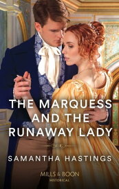 The Marquess And The Runaway Lady (Mills & Boon Historical)【電子書籍】[ Samantha Hastings ]