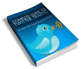 Complete Guide To Twitter Traffic【電子書籍】[ Anonymous ]