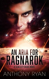 An Aria for Ragnarok A Slab City Blues Novel【電子書籍】[ Anthony Ryan ]