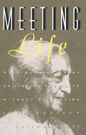 Meeting Life: Writings and Talks on Finding Your Path Without Retreating from Society【電子書籍】[ Jiddu Krishnamurti ]