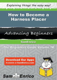 How to Become a Harness Placer How to Become a Harness Placer【電子書籍】[ Tobie Mcnabb ]