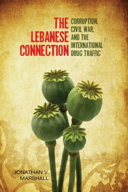 The Lebanese Connection Corruption, Civil War, and the International Drug Traffic【電子書籍】[ Jonathan Marshall ]