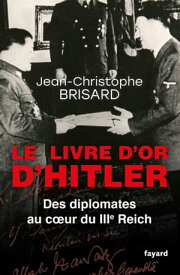 Le livre d'or d'Hitler Des diplomates au coeur du IIIe Reich【電子書籍】[ Jean-Christophe Brisard ]