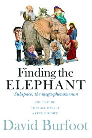 Finding the Elephant Subspace, the Mega-phenomenon【電子書籍】[ David Reginald Burfoot ]