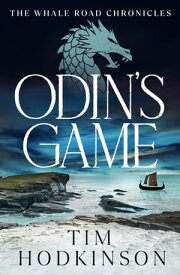 Odin's Game the first gripping Viking warrior adventure in the Whale Road Chronicles【電子書籍】[ Tim Hodkinson ]