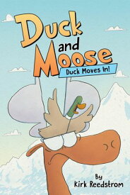 Duck and Moose: Duck Moves In!【電子書籍】[ Kirk Reedstrom ]