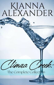 Climax Creek: The Complete Collection Climax Creek【電子書籍】[ Kianna Alexander ]