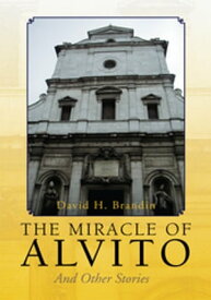 The Miracle of Alvito And Other Stories【電子書籍】[ David H. Brandin ]