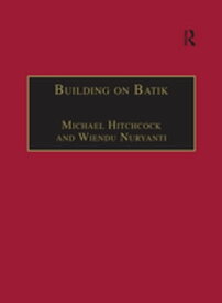 Building on Batik The Globalization of a Craft Community【電子書籍】[ Michael Hitchcock ]