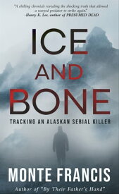 Ice and Bone Tracking an Alaskan Serial Killer【電子書籍】[ Monte Francis ]