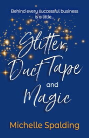 Glitter, Duct Tape and Magic【電子書籍】[ Michelle Spalding ]