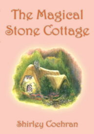 The Magical Stone Cottage【電子書籍】[ Shirley Cochran ]