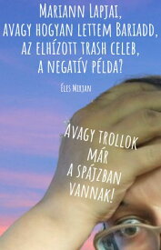 Mariann Lapjai, avagy hogyan lettem Bariadd, az elh?zott trash celeb, a negat?v p?lda? Avagy trollok m?r a sp?jzban vannak!【電子書籍】[ ?les Mirjan ]
