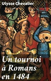 Un tournoi ? Romans en 1484【電子書籍】[ Ulysse Chevalier ]
