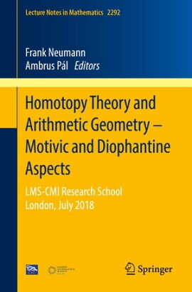 Homotopy Theory and Arithmetic Geometry – Motivic and Diophantine Aspects LMS-CMI Research School, London, July 2018