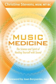 Music Medicine The Science and Spirit of Healing Yourself with Sound【電子書籍】[ Christine Stevens ]