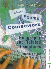 How to do your Essays, Exams and Coursework in Geography and Related Disciplines【電子書籍】[ Peter Knight ]