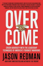 Overcome Crush Adversity with the Leadership Techniques of America's Toughest Warriors【電子書籍】[ Jason Redman ]