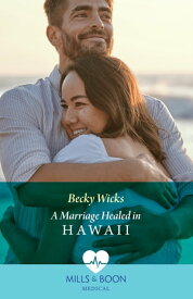 A Marriage Healed In Hawaii (Mills & Boon Medical)【電子書籍】[ Becky Wicks ]