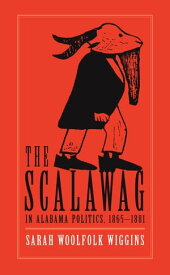 The Scalawag In Alabama Politics, 1865?1881【電子書籍】[ Sarah Woolfolk Wiggins ]