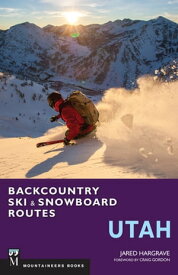 Backcountry Ski & Snowboard Routes: Utah【電子書籍】[ Jared Hargrave ]