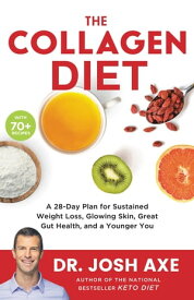 The Collagen Diet A 28-Day Plan for Sustained Weight Loss, Glowing Skin, Great Gut Health, and a Younger You【電子書籍】[ Dr. Josh Axe ]