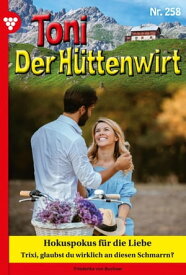 Hokuspokus f?r die Liebe Toni der H?ttenwirt 258 ? Heimatroman【電子書籍】[ Friederike von Buchner ]