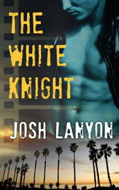 The White Knight【電子書籍】[ Josh Lanyon ]