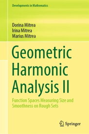 Geometric Harmonic Analysis II Function Spaces Measuring Size and Smoothness on Rough Sets【電子書籍】[ Dorina Mitrea ]
