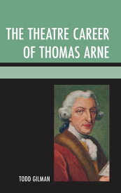 The Theatre Career of Thomas Arne【電子書籍】[ Todd Gilman ]