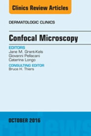 Confocal Microscopy, An Issue of Dermatologic Clinics【電子書籍】[ Jane M. Grant-Kels, MD ]