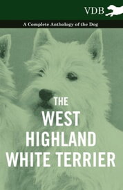 The West-Highland White Terrier - A Complete Anthology of the Dog【電子書籍】[ Various ]