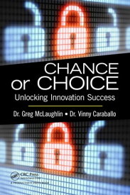Chance or Choice Unlocking Innovation Success【電子書籍】[ Greg McLaughlin ]