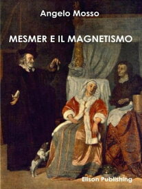 Mesmer e il magnetismo【電子書籍】[ Angelo Mosso ]