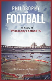 Philosophy and Football The PFFC Story【電子書籍】[ Geoff Andrews ]