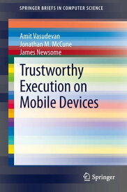 Trustworthy Execution on Mobile Devices【電子書籍】[ Amit Vasudevan ]