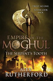 Empire of the Moghul: The Serpent's Tooth【電子書籍】[ Alex Rutherford ]